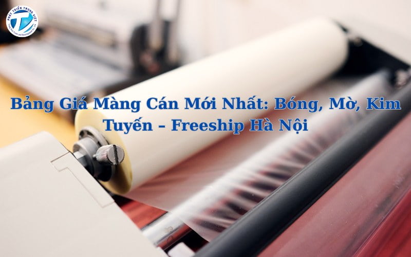 Bảng Giá Màng Cán Mới Nhất: Bóng, Mờ, Kim Tuyến